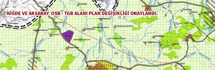 Aksaray ve Niğde OSB,TGB Alanları plan değişikliği onaylandı 2021