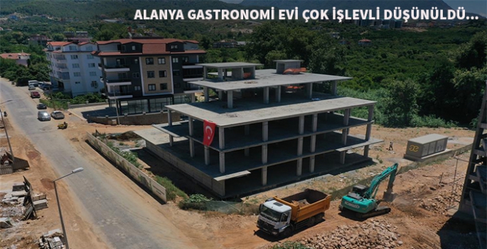 Alanya Gastronomi ve Aşevi projesi hızlı ilerliyor