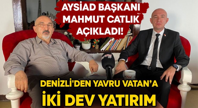 AYSİAD ; Denizli'den yavru vatana iki dev yatırım yapılacak