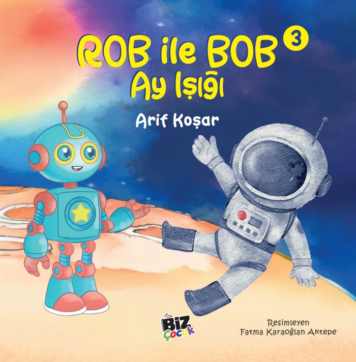 Dr. Arif Koşar’dan Çocuklara Teknoloji ve Yapay Zekâ Serisi: Rob ile Bob