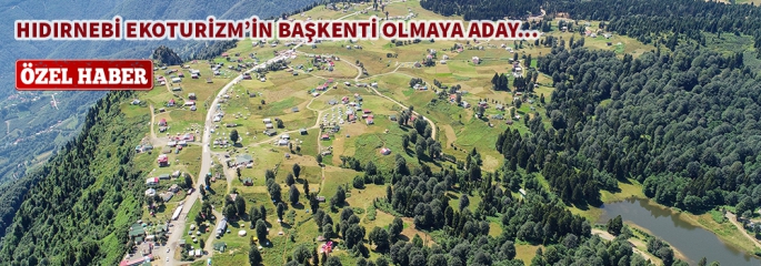 Hıdırnebi Ekoturizm'in Başkenti olmaya aday...