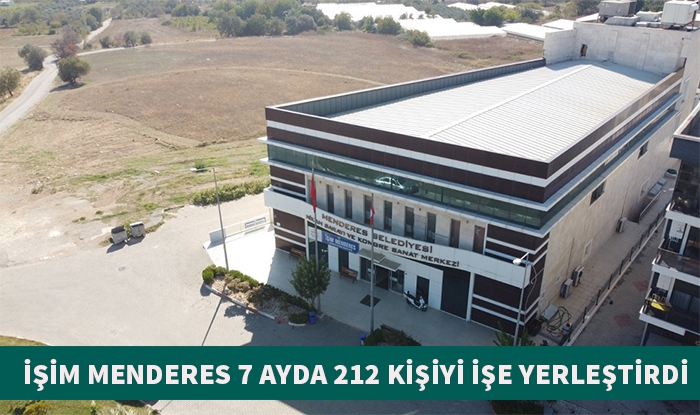 İŞİM MENDERES 7 AYDA 212 KİŞİYİ İŞE YERLEŞTİRDİ