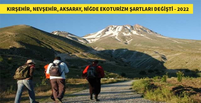 Kırşehir, Nevşehir, Niğde, Aksaray Eko-Turizm şartları değişti - 2022