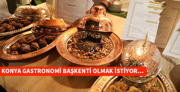 Konya Gastronomi başkenti olma yolunda ilerliyor