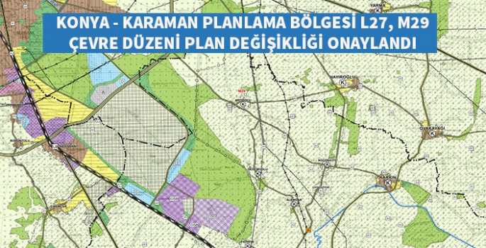 Konya - Karaman Çevre Düzeni Plan değişikliği onaylandı.