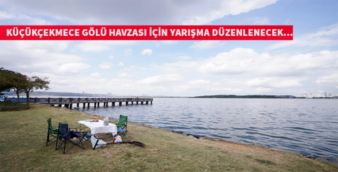 Küçükçekmece Gölü Havzası için yarışma düzenlenecek