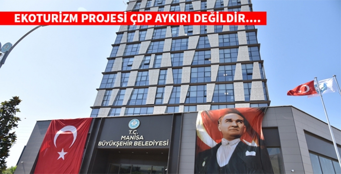 Manisa Ekoturizm projesi ÇDP'na aykırılık teşkil etmiyor.