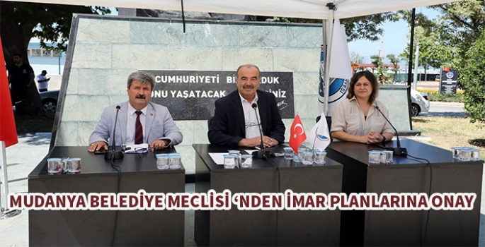 Mudanya Belediye Meclisi'nden imar planlarına onay...