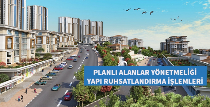 Planlı Alanlarda Yapı Ruhsatlandırma işlemleri nasıl olmalıdır.?