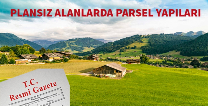 Plansız Alanlarda Parsel Yapıları, büyüklükleri ilgili hükümler çerçevesinde yapılmalıdır.