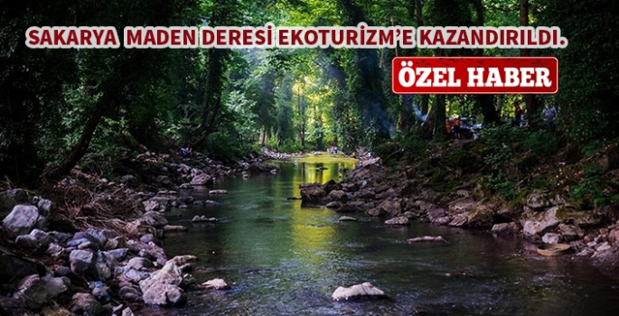 Sakarya Maden Deresi Ekoturizm'e kazandırıldı.