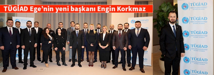 TÜGİAD Ege’nin yeni başkanı Engin Korkmaz