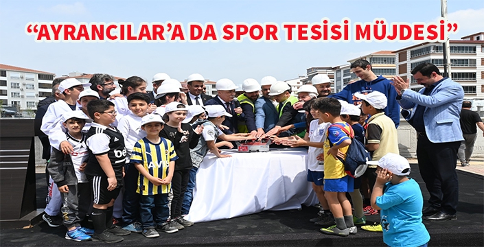 AYRANCILAR’A DA SPOR TESİSİ MÜJDESİ