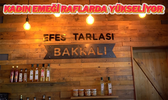 Efes Tarlası Bakkalı Yerli Üretimin ve Kadın Emeğinin Güçlü Sesi Oluyor