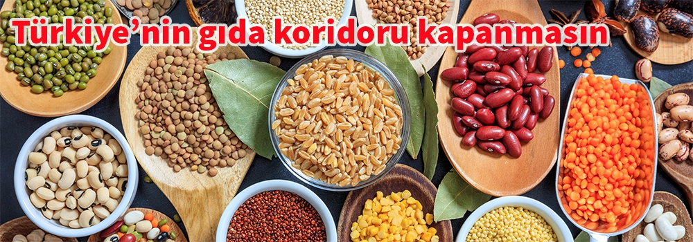 Türkiye’nin gıda koridoru kapanmasın